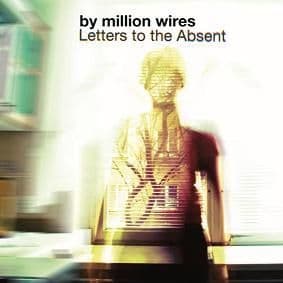 By Million Wires - Letters To The Absent