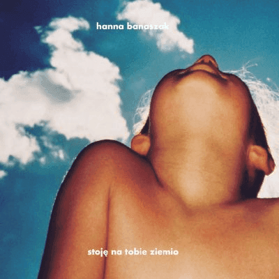 Hanna Banaszak - Stoję Na Tobie Ziemio