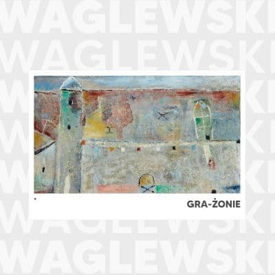 Wojciech Waglewski - Waglewski Gra-Żonie (reedycja)